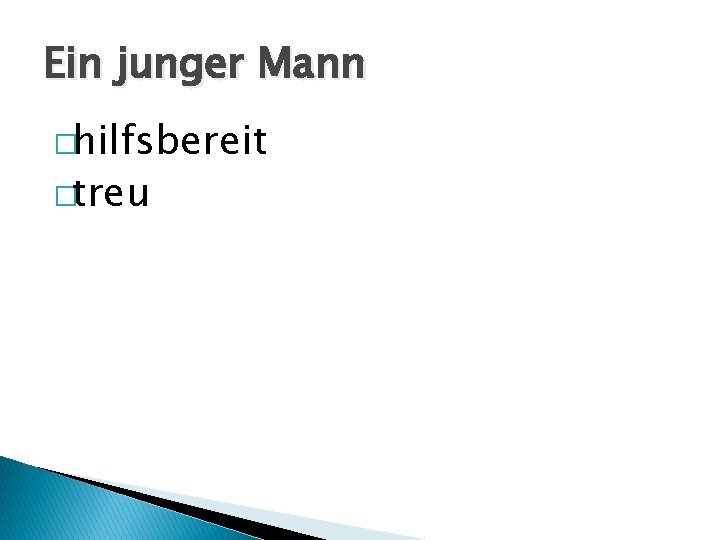 Ein junger Mann �hilfsbereit �treu 