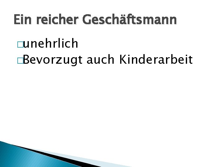 Ein reicher Geschäftsmann �unehrlich �Bevorzugt auch Kinderarbeit 
