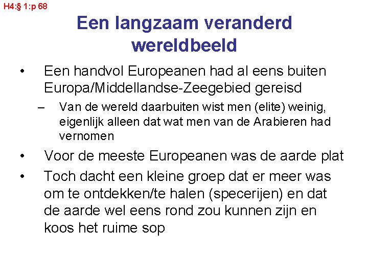 H 4: § 1: p 68 Een langzaam veranderd wereldbeeld • Een handvol Europeanen