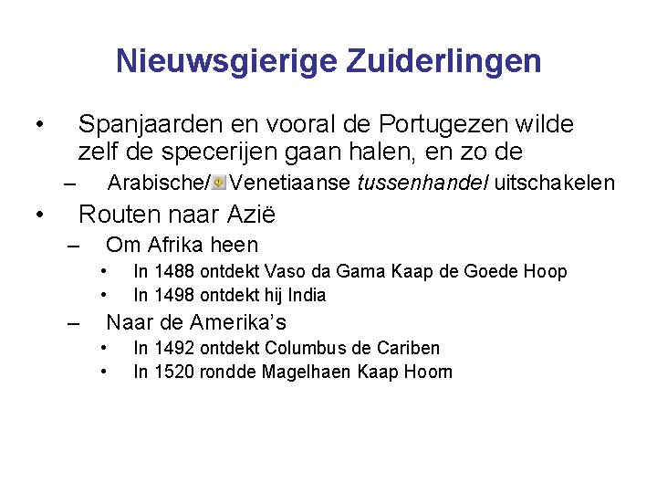 Nieuwsgierige Zuiderlingen • Spanjaarden en vooral de Portugezen wilde zelf de specerijen gaan halen,