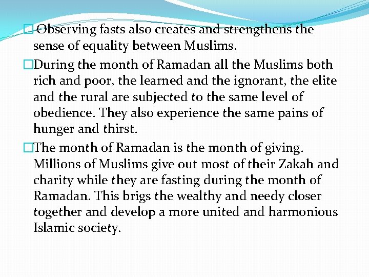 � Observing fasts also creates and strengthens the sense of equality between Muslims. �During