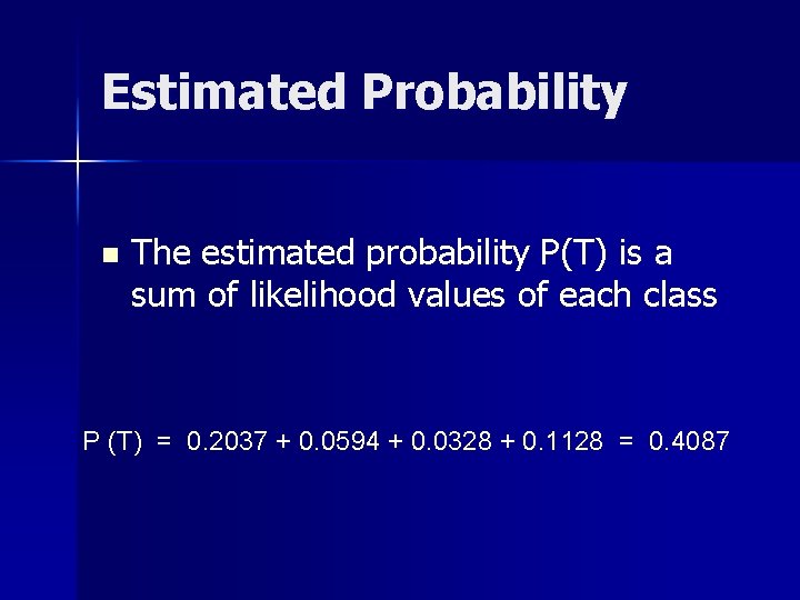 Estimated Probability n The estimated probability P(T) is a sum of likelihood values of