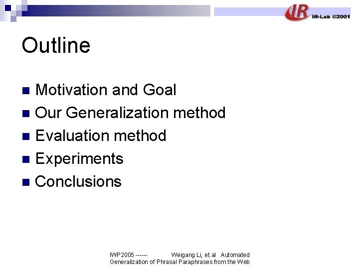 Outline Motivation and Goal n Our Generalization method n Evaluation method n Experiments n
