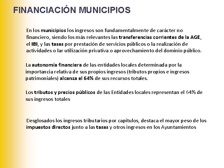 FINANCIACIÓN MUNICIPIOS En los municipios los ingresos son fundamentalmente de carácter no financiero, siendo