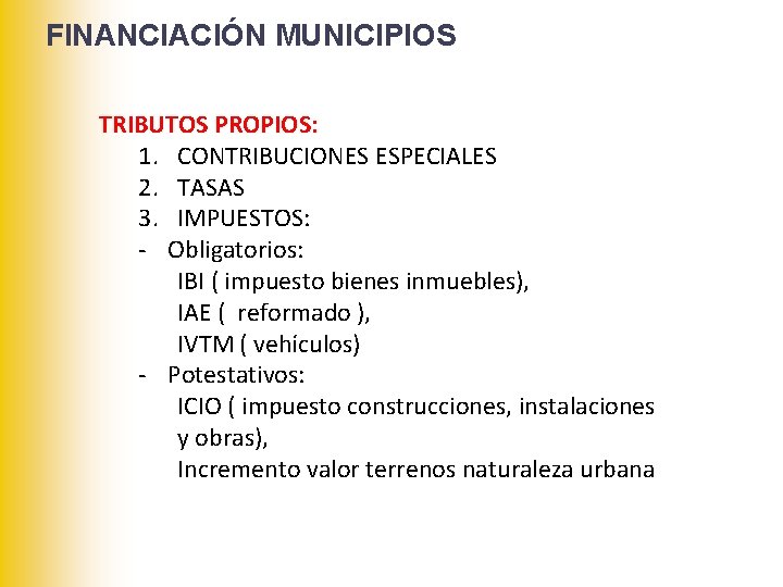 FINANCIACIÓN MUNICIPIOS TRIBUTOS PROPIOS: 1. CONTRIBUCIONES ESPECIALES 2. TASAS 3. IMPUESTOS: - Obligatorios: IBI