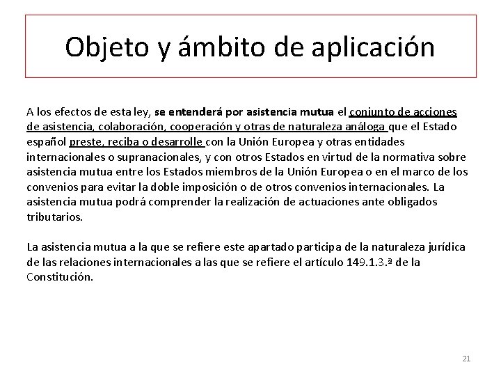 Objeto y ámbito de aplicación A los efectos de esta ley, se entenderá por