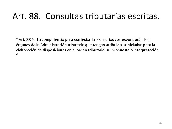 Art. 88. Consultas tributarias escritas. “ Art. 88. 5. La competencia para contestar las