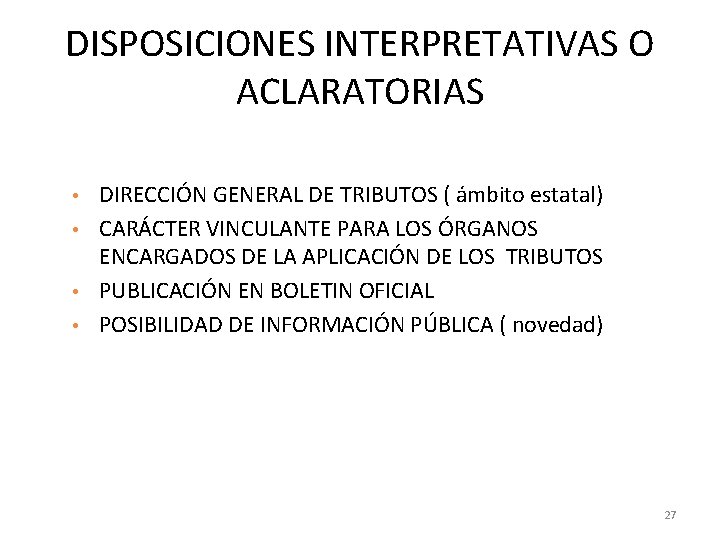 DISPOSICIONES INTERPRETATIVAS O ACLARATORIAS DIRECCIÓN GENERAL DE TRIBUTOS ( ámbito estatal) • CARÁCTER VINCULANTE