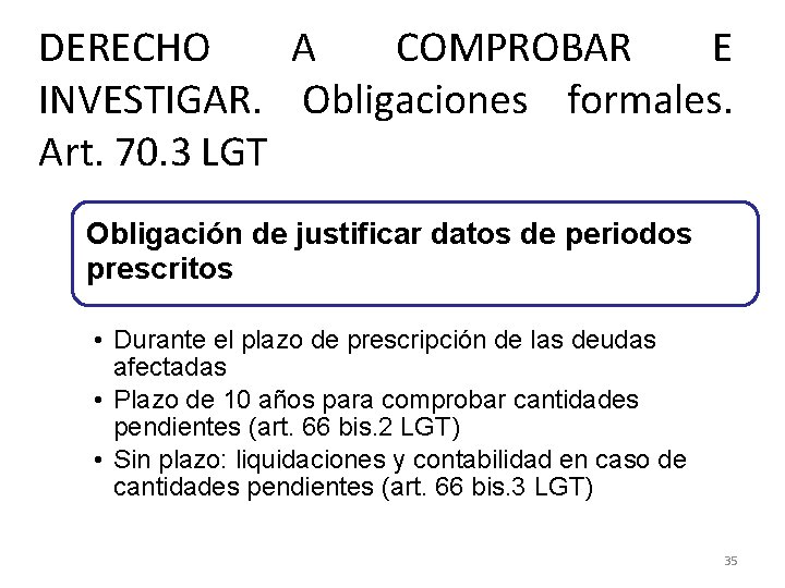 DERECHO A COMPROBAR E INVESTIGAR. Obligaciones formales. Art. 70. 3 LGT Obligación de justificar