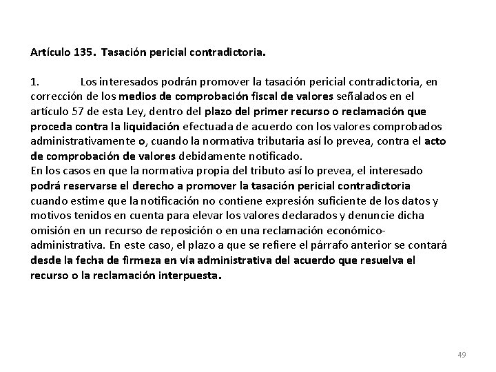 Artículo 135. Tasación pericial contradictoria. 1. Los interesados podrán promover la tasación pericial contradictoria,