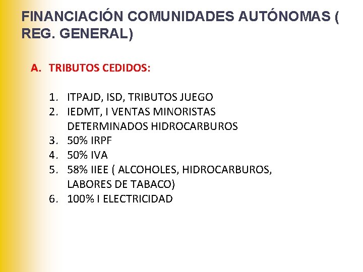 FINANCIACIÓN COMUNIDADES AUTÓNOMAS ( REG. GENERAL) A. TRIBUTOS CEDIDOS: 1. ITPAJD, ISD, TRIBUTOS JUEGO