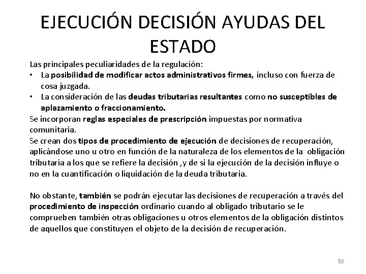 EJECUCIÓN DECISIÓN AYUDAS DEL ESTADO Las principales peculiaridades de la regulación: • La posibilidad