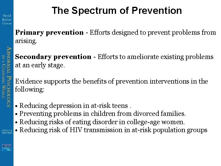 The Spectrum of Prevention Primary prevention - Efforts designed to prevent problems from arising.