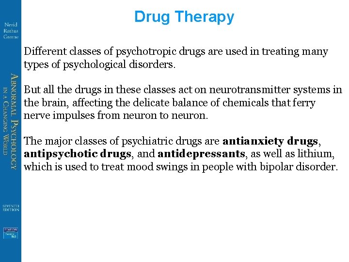 Drug Therapy Different classes of psychotropic drugs are used in treating many types of