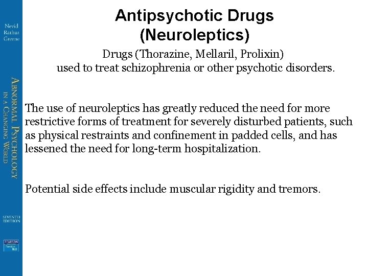 Antipsychotic Drugs (Neuroleptics) Drugs (Thorazine, Mellaril, Prolixin) used to treat schizophrenia or other psychotic