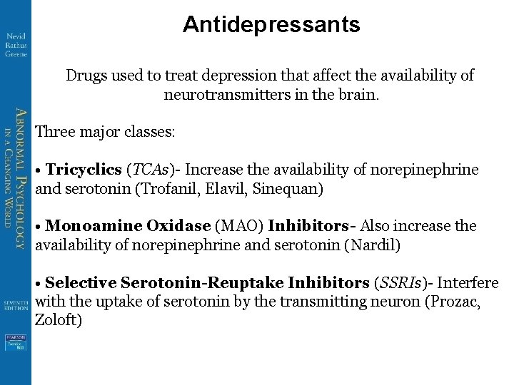 Antidepressants Drugs used to treat depression that affect the availability of neurotransmitters in the