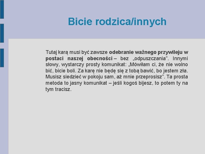 Bicie rodzica/innych Tutaj karą musi być zawsze odebranie ważnego przywileju w postaci naszej obecności