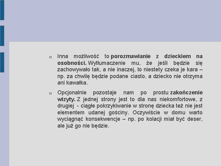 � � Inna możliwość to porozmawianie z dzieckiem na osobności. Wytłumaczenie mu, że jeśli