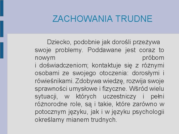 ZACHOWANIA TRUDNE Dziecko, podobnie jak dorośli przeżywa swoje problemy. Poddawane jest coraz to nowym