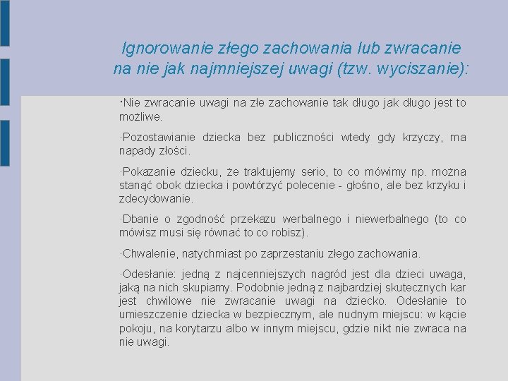 Ignorowanie złego zachowania lub zwracanie na nie jak najmniejszej uwagi (tzw. wyciszanie): ·Nie zwracanie