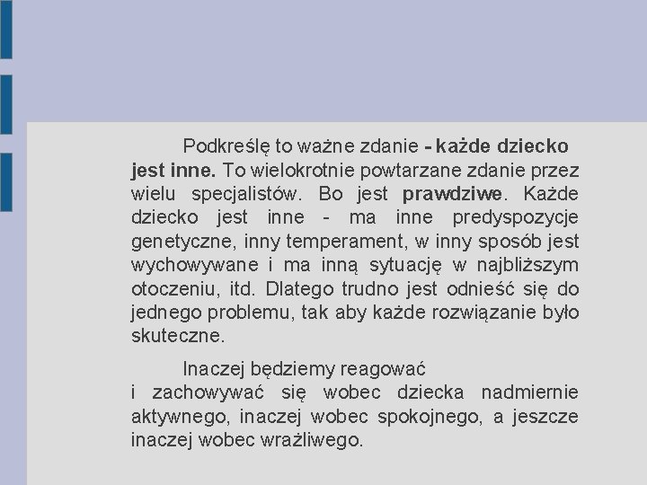 Podkreślę to ważne zdanie - każde dziecko jest inne. To wielokrotnie powtarzane zdanie przez