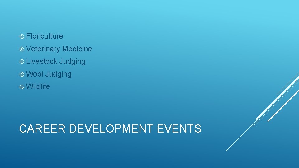  Floriculture Veterinary Medicine Livestock Judging Wool Judging Wildlife CAREER DEVELOPMENT EVENTS 