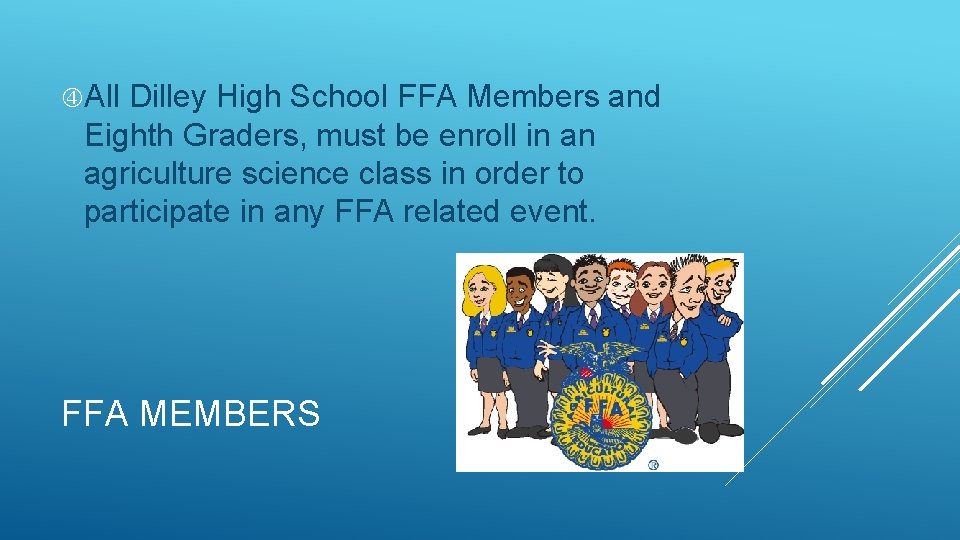  All Dilley High School FFA Members and Eighth Graders, must be enroll in