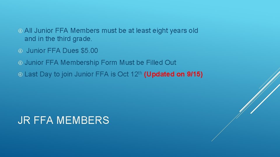  All Junior FFA Members must be at least eight years old and in