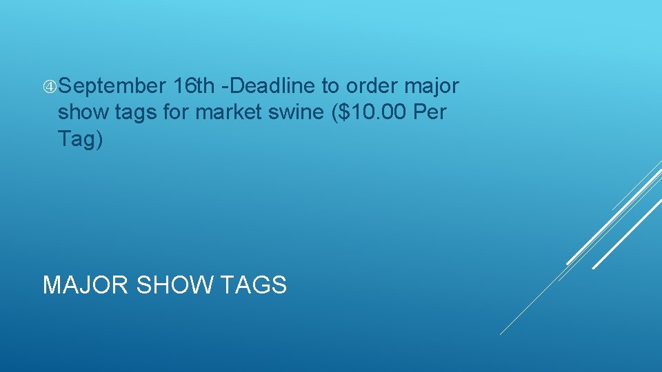  September 16 th -Deadline to order major show tags for market swine ($10.