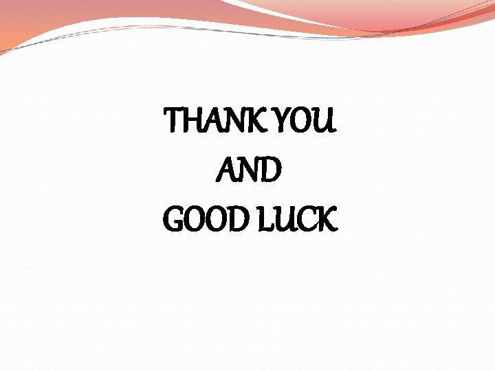 THANK YOU AND GOOD LUCK 