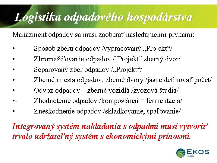 Logistika odpadového hospodárstva Manažment odpadov sa musí zaoberať nasledujúcimi prvkami: • • • -