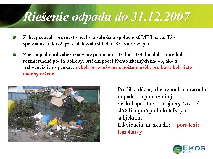 Riešenie odpadu do 31. 12. 2007 Zabezpečovala pre mesto účelovo založená spoločnosť MTS, s.