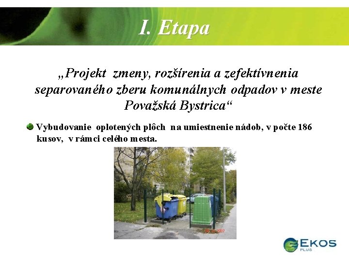 I. Etapa „Projekt zmeny, rozšírenia a zefektívnenia separovaného zberu komunálnych odpadov v meste Považská