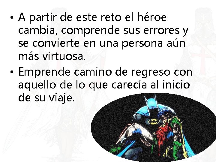  • A partir de este reto el héroe cambia, comprende sus errores y