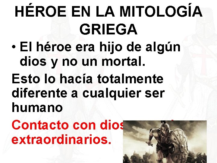 HÉROE EN LA MITOLOGÍA GRIEGA • El héroe era hijo de algún dios y