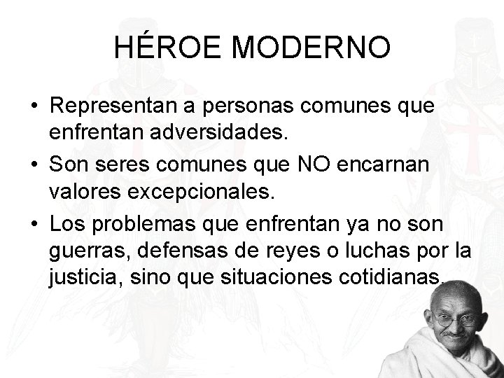 HÉROE MODERNO • Representan a personas comunes que enfrentan adversidades. • Son seres comunes