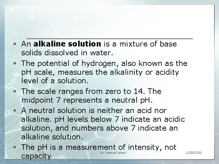 § An alkaline solution is a mixture of base solids dissolved in water. §