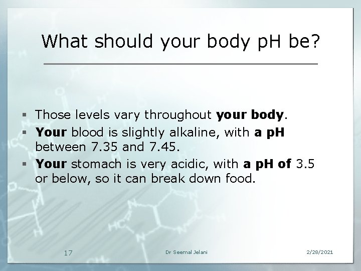 What should your body p. H be? § Those levels vary throughout your body.