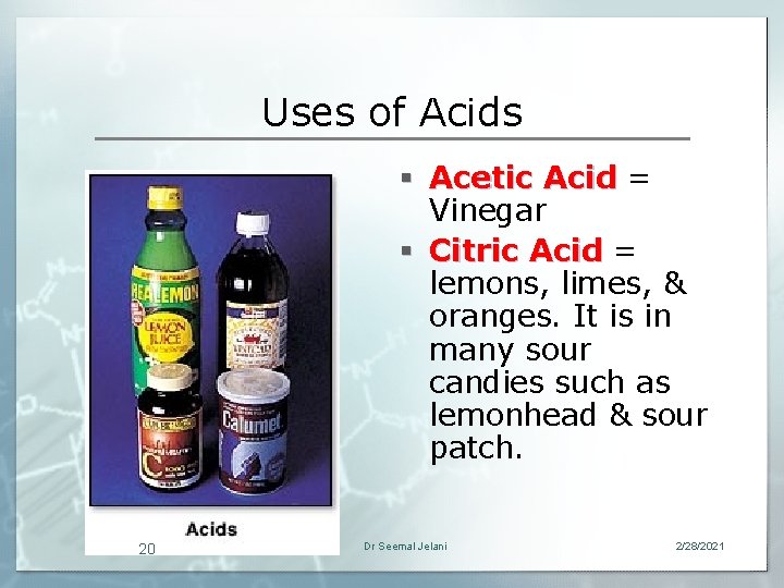 Uses of Acids § Acetic Acid = Vinegar § Citric Acid = lemons, limes,
