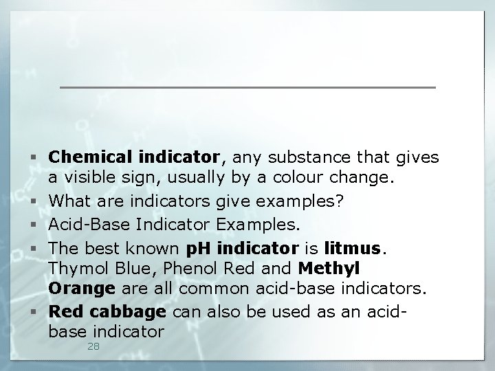 § Chemical indicator, any substance that gives a visible sign, usually by a colour