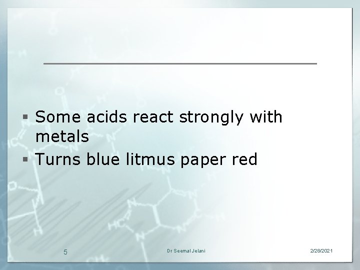§ Some acids react strongly with metals § Turns blue litmus paper red 5