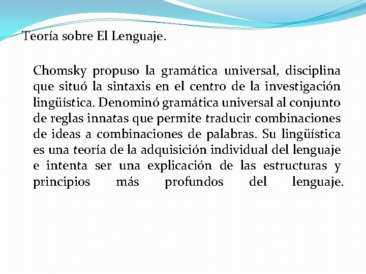Teoría sobre El Lenguaje. Chomsky propuso la gramática universal, disciplina que situó la sintaxis