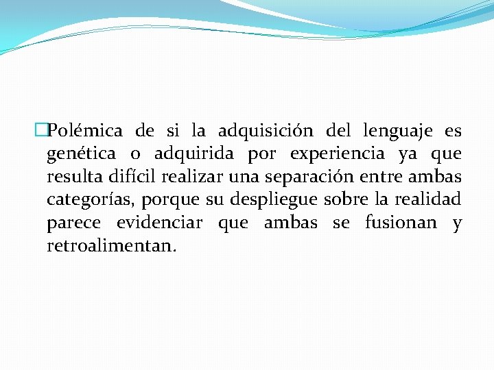 �Polémica de si la adquisición del lenguaje es genética o adquirida por experiencia ya