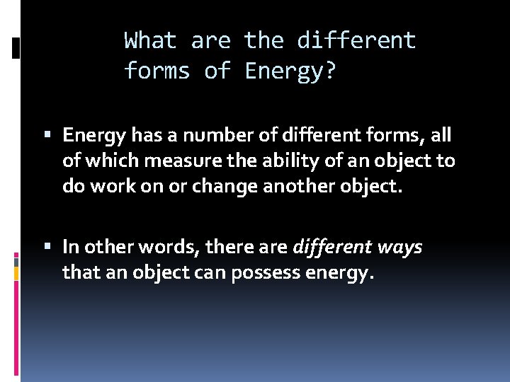 What are the different forms of Energy? Energy has a number of different forms,