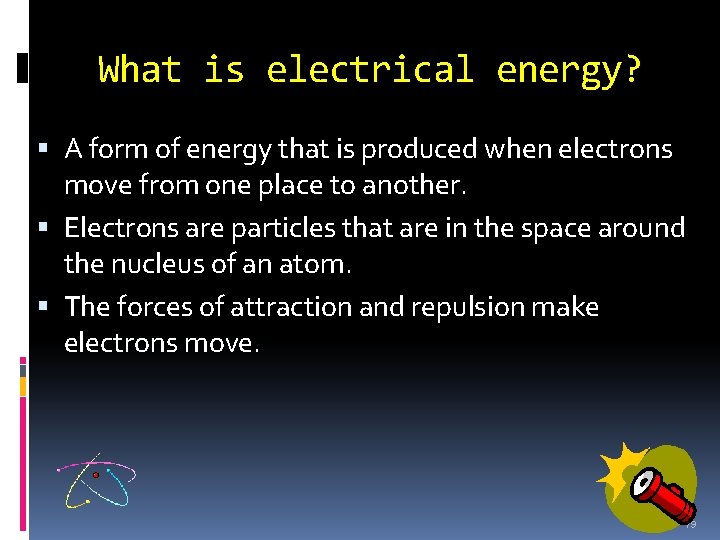 What is electrical energy? A form of energy that is produced when electrons move