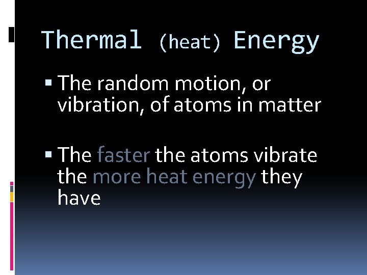 Thermal (heat) Energy The random motion, or vibration, of atoms in matter The faster