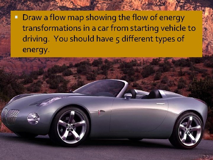  Draw a flow map showing the flow of energy transformations in a car