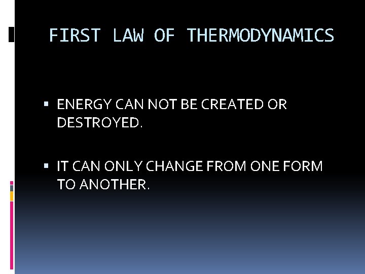 FIRST LAW OF THERMODYNAMICS ENERGY CAN NOT BE CREATED OR DESTROYED. IT CAN ONLY