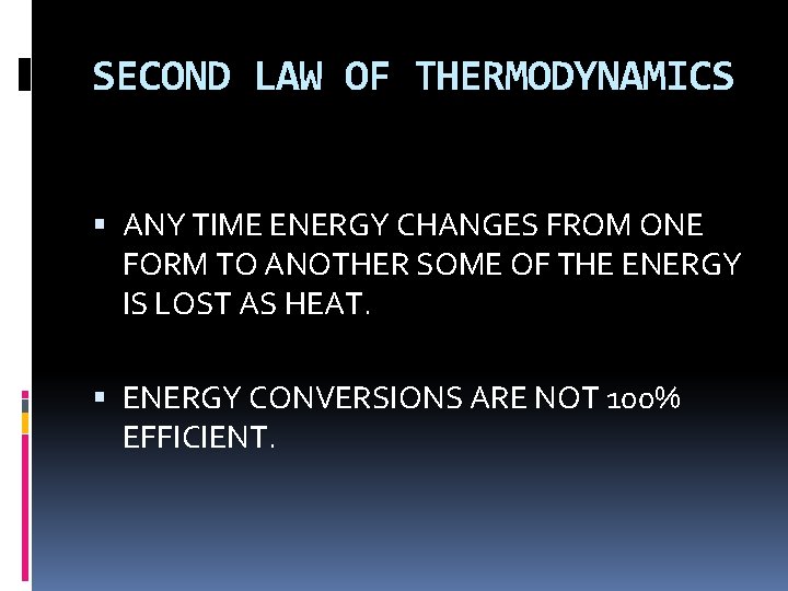 SECOND LAW OF THERMODYNAMICS ANY TIME ENERGY CHANGES FROM ONE FORM TO ANOTHER SOME