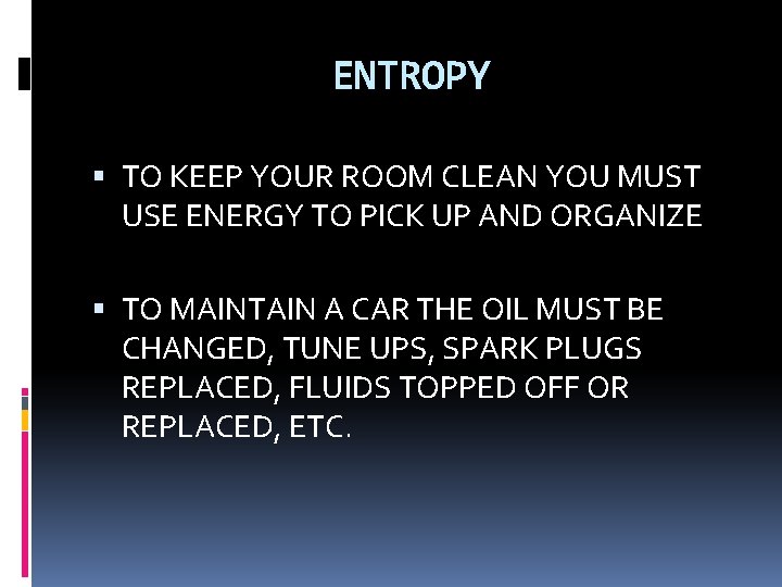 ENTROPY TO KEEP YOUR ROOM CLEAN YOU MUST USE ENERGY TO PICK UP AND
